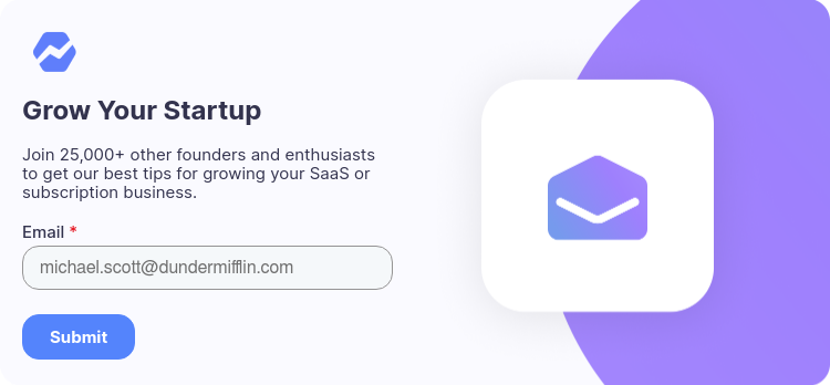 Grow Your Startup Join 25,000+ other founders and enthusiasts to get our best tips for growing your SaaS or subscription business.